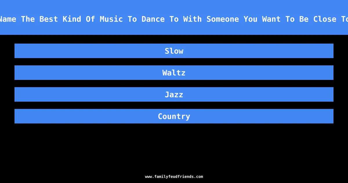 Name The Best Kind Of Music To Dance To With Someone You Want To Be Close To answer