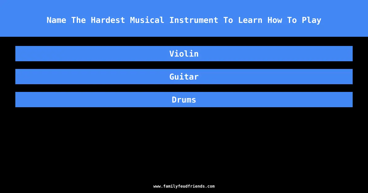 Name The Hardest Musical Instrument To Learn How To Play answer