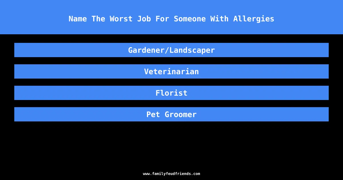 Name The Worst Job For Someone With Allergies answer