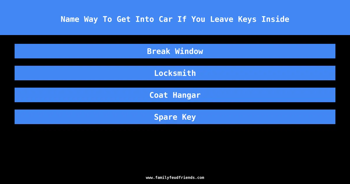 Name Way To Get Into Car If You Leave Keys Inside answer
