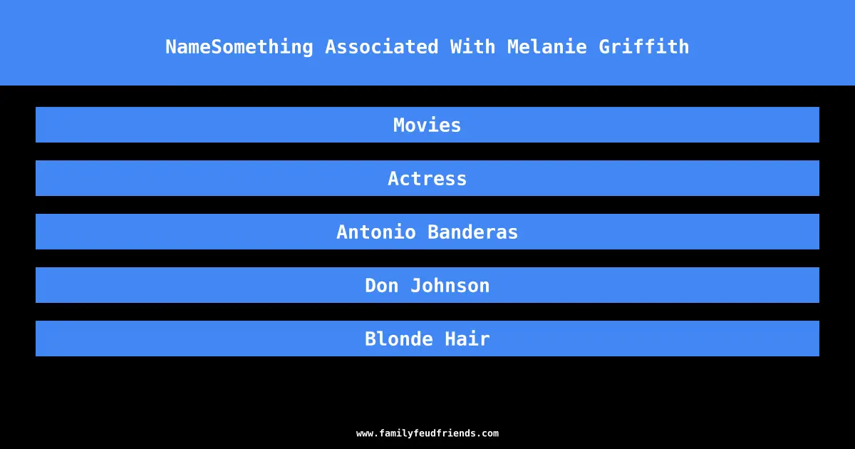 NameSomething Associated With Melanie Griffith answer