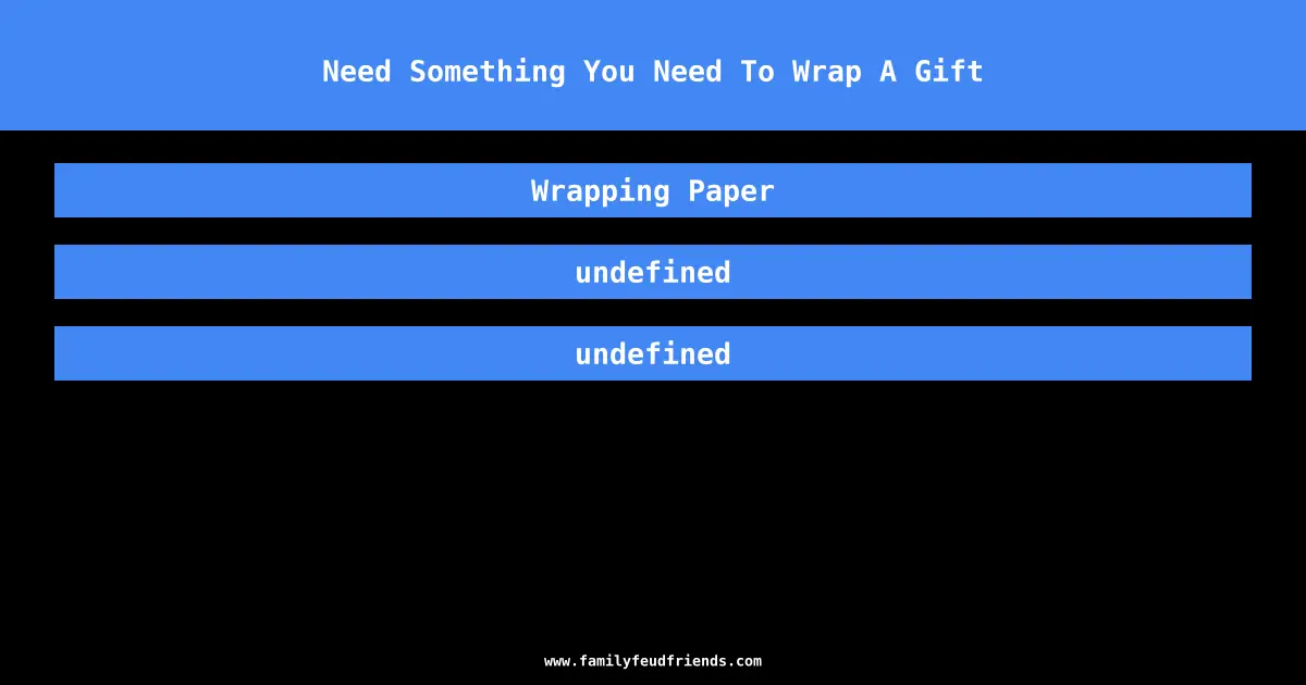 Need Something You Need To Wrap A Gift answer