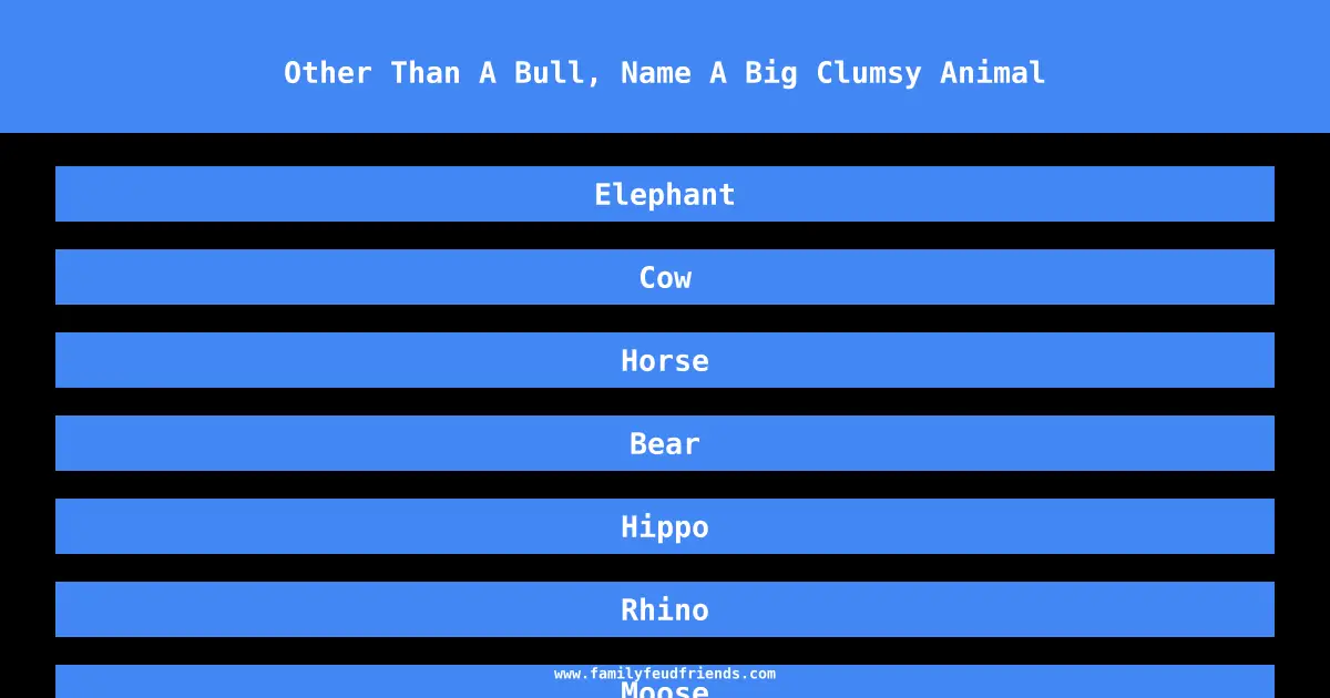 Other Than A Bull, Name A Big Clumsy Animal answer