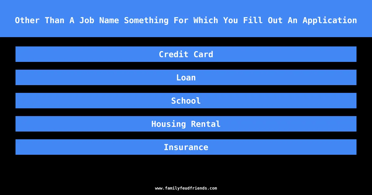 Other Than A Job Name Something For Which You Fill Out An Application answer