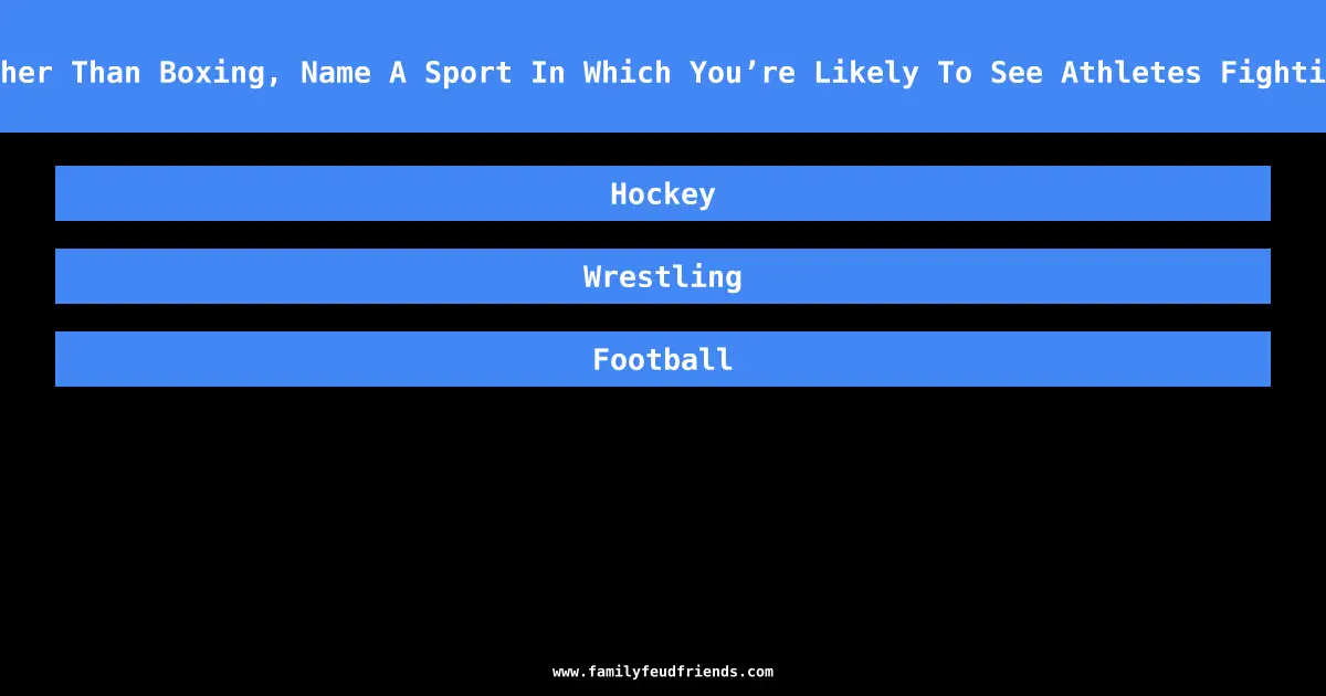 Other Than Boxing, Name A Sport In Which You’re Likely To See Athletes Fighting answer