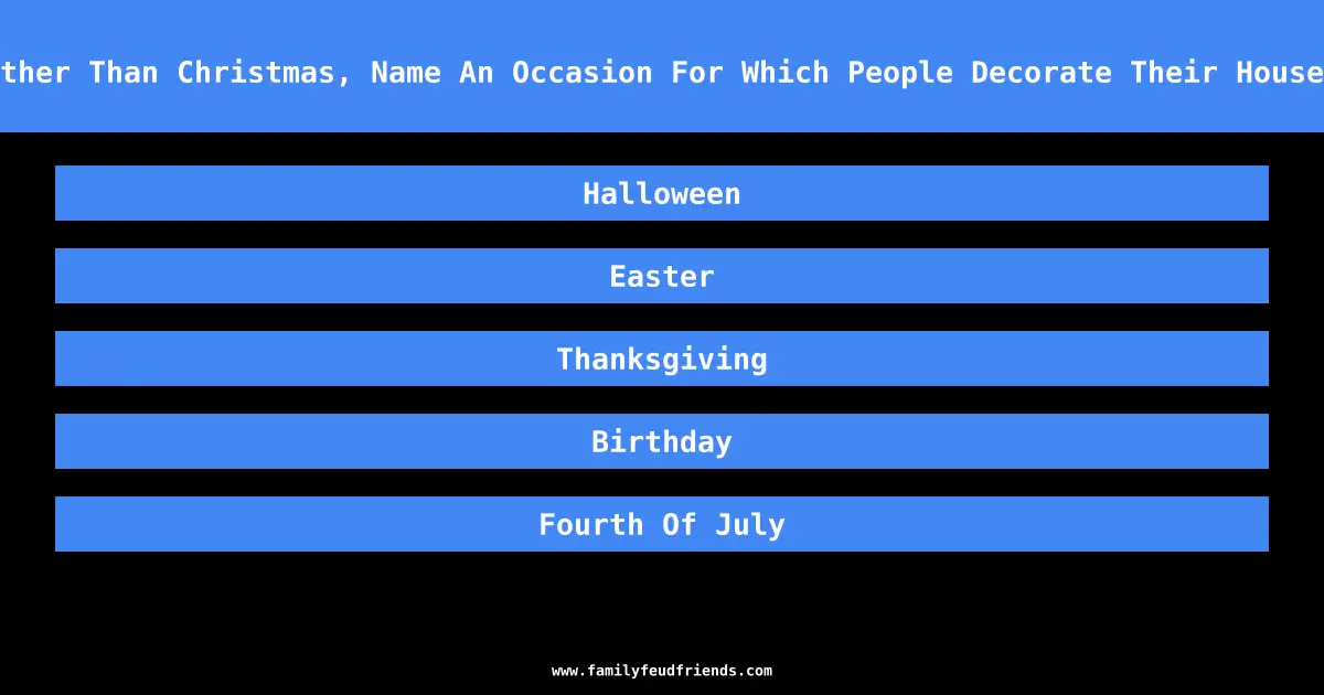 Other Than Christmas, Name An Occasion For Which People Decorate Their Houses answer