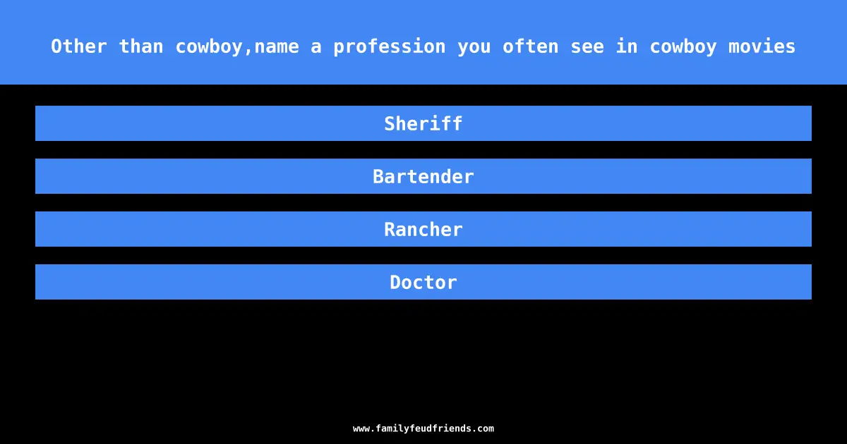 Other than cowboy,name a profession you often see in cowboy movies answer