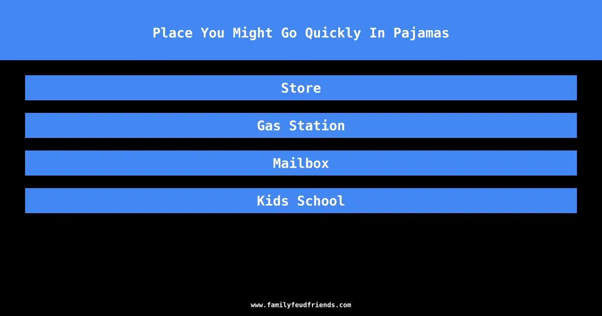 Place You Might Go Quickly In Pajamas answer