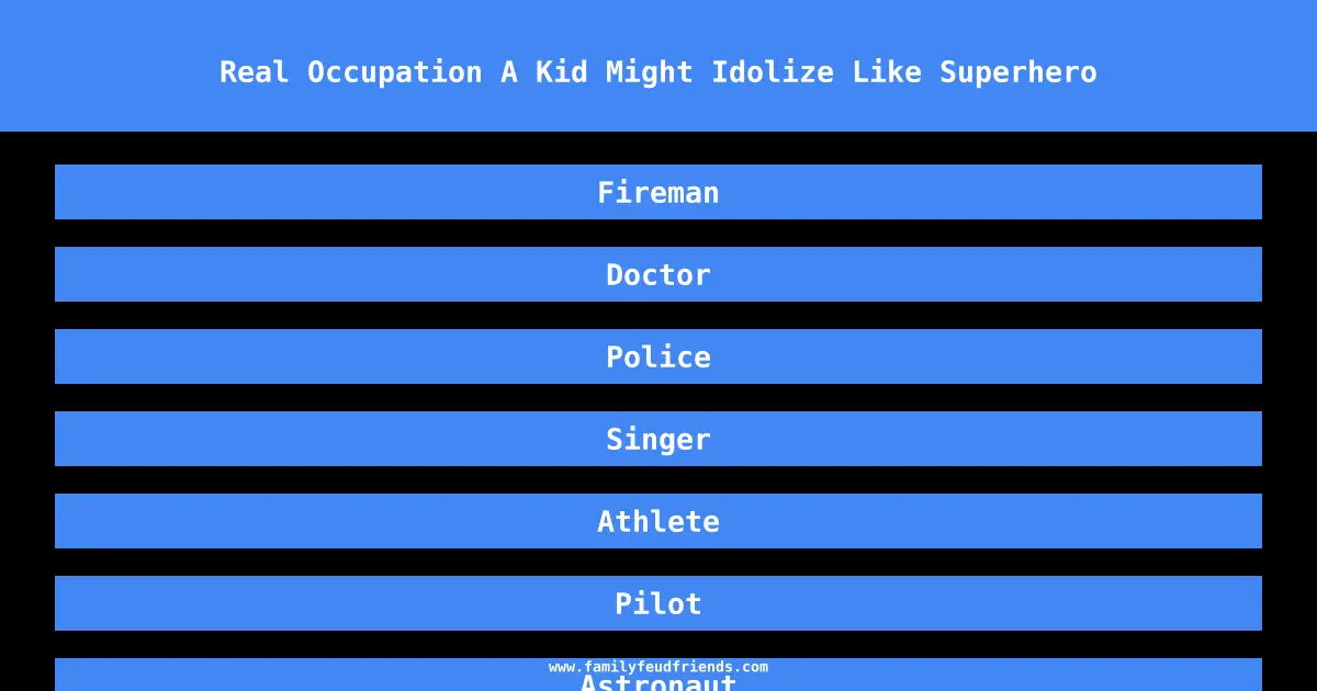 Real Occupation A Kid Might Idolize Like Superhero answer