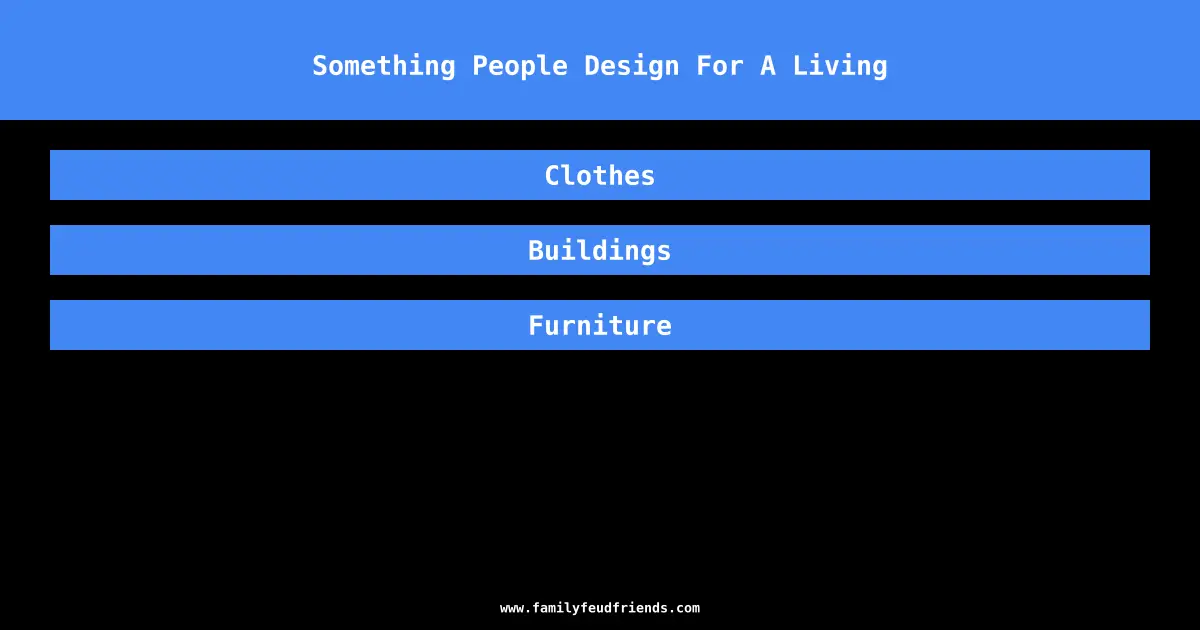 Something People Design For A Living answer