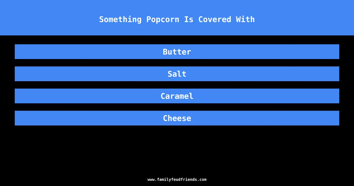 Something Popcorn Is Covered With answer