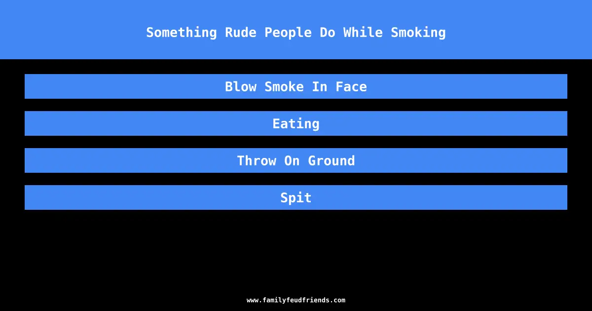 Something Rude People Do While Smoking answer