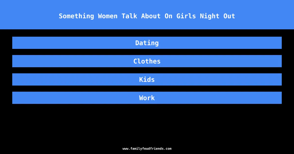 Something Women Talk About On Girls Night Out answer
