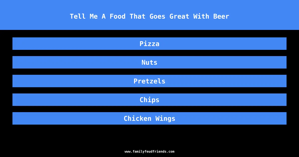 Tell Me A Food That Goes Great With Beer answer