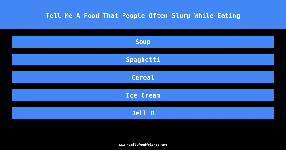 Tell Me A Food That People Often Slurp While Eating answer