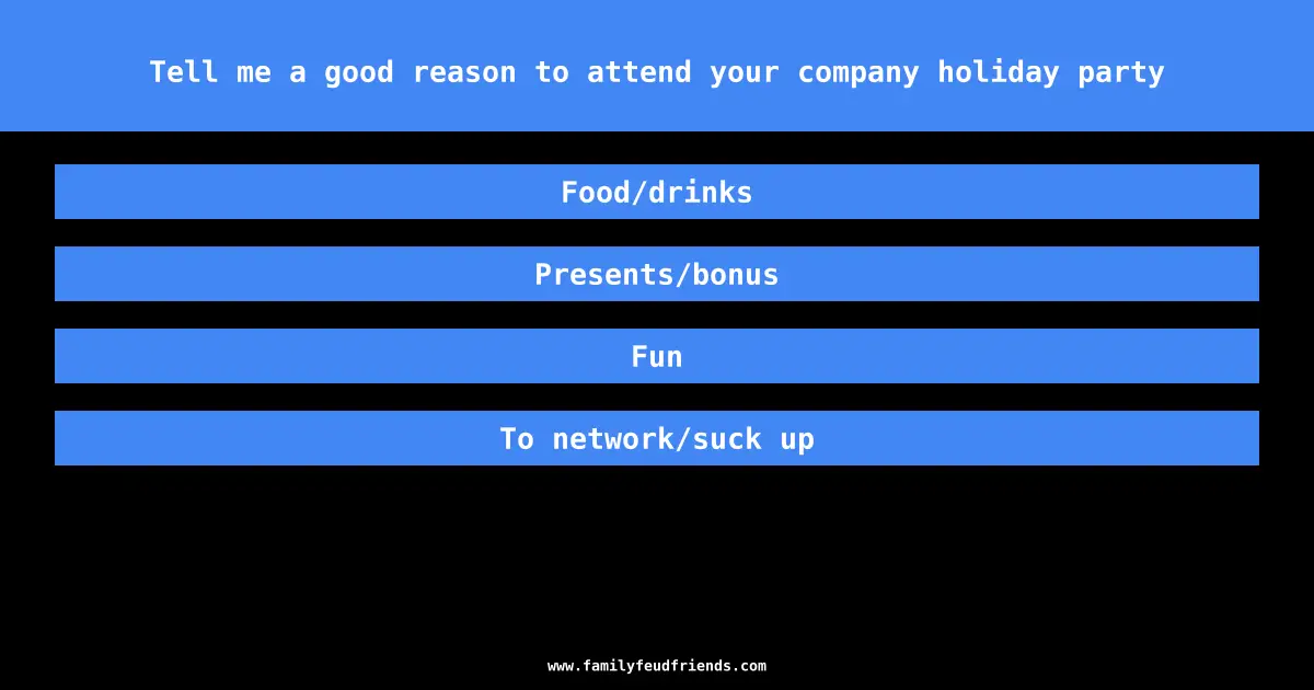 Tell me a good reason to attend your company holiday party answer