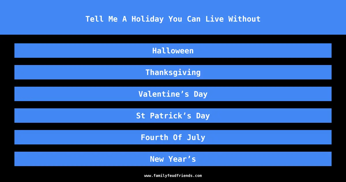 Tell Me A Holiday You Can Live Without answer