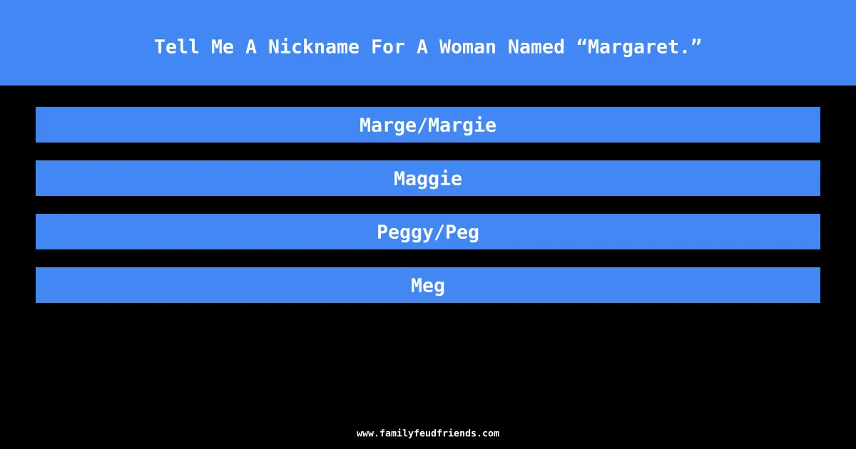 Tell Me A Nickname For A Woman Named “Margaret.” answer