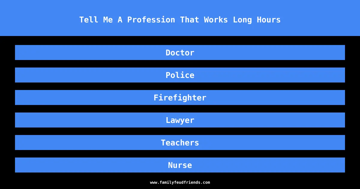 Tell Me A Profession That Works Long Hours answer