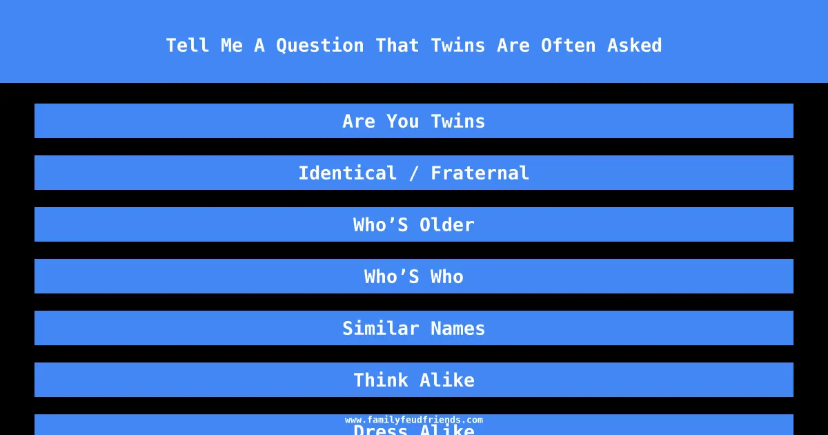 Tell Me A Question That Twins Are Often Asked answer