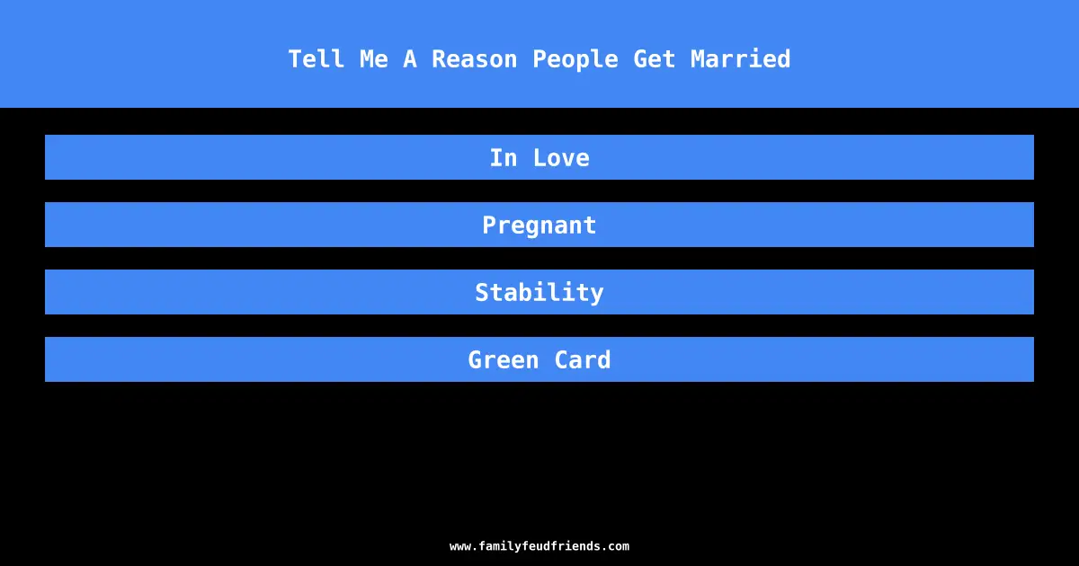 Tell Me A Reason People Get Married answer