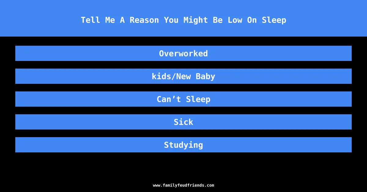 Tell Me A Reason You Might Be Low On Sleep answer