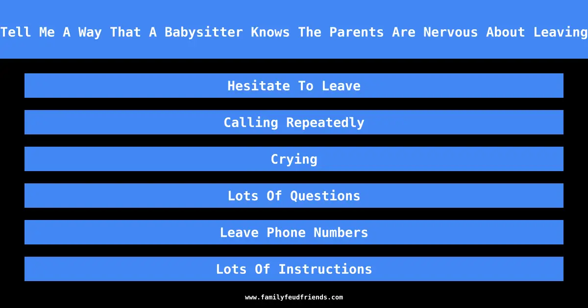 Tell Me A Way That A Babysitter Knows The Parents Are Nervous About Leaving answer