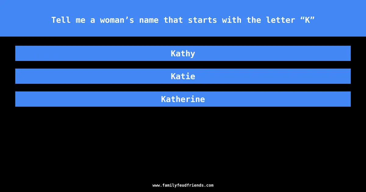 Tell me a woman’s name that starts with the letter “K” answer