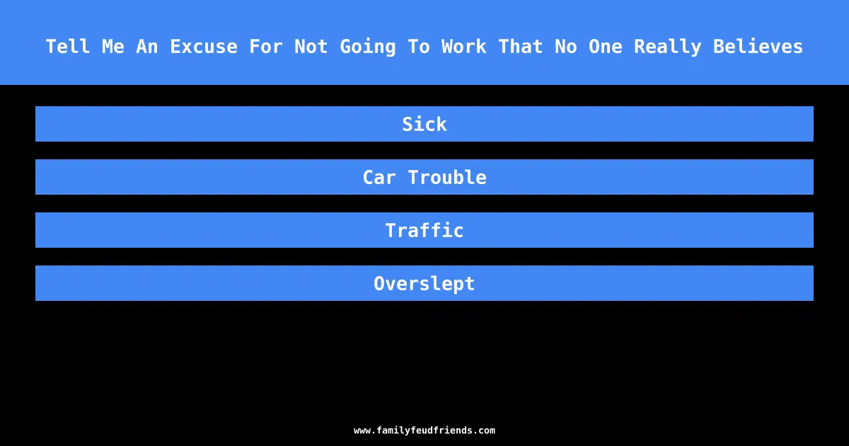 Tell Me An Excuse For Not Going To Work That No One Really Believes answer