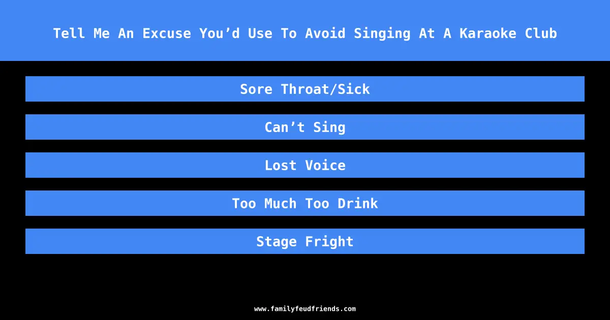 Tell Me An Excuse You’d Use To Avoid Singing At A Karaoke Club answer