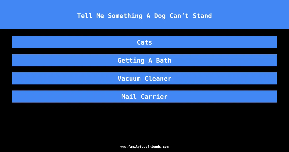 Tell Me Something A Dog Can’t Stand answer