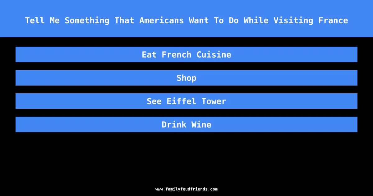 Tell Me Something That Americans Want To Do While Visiting France answer