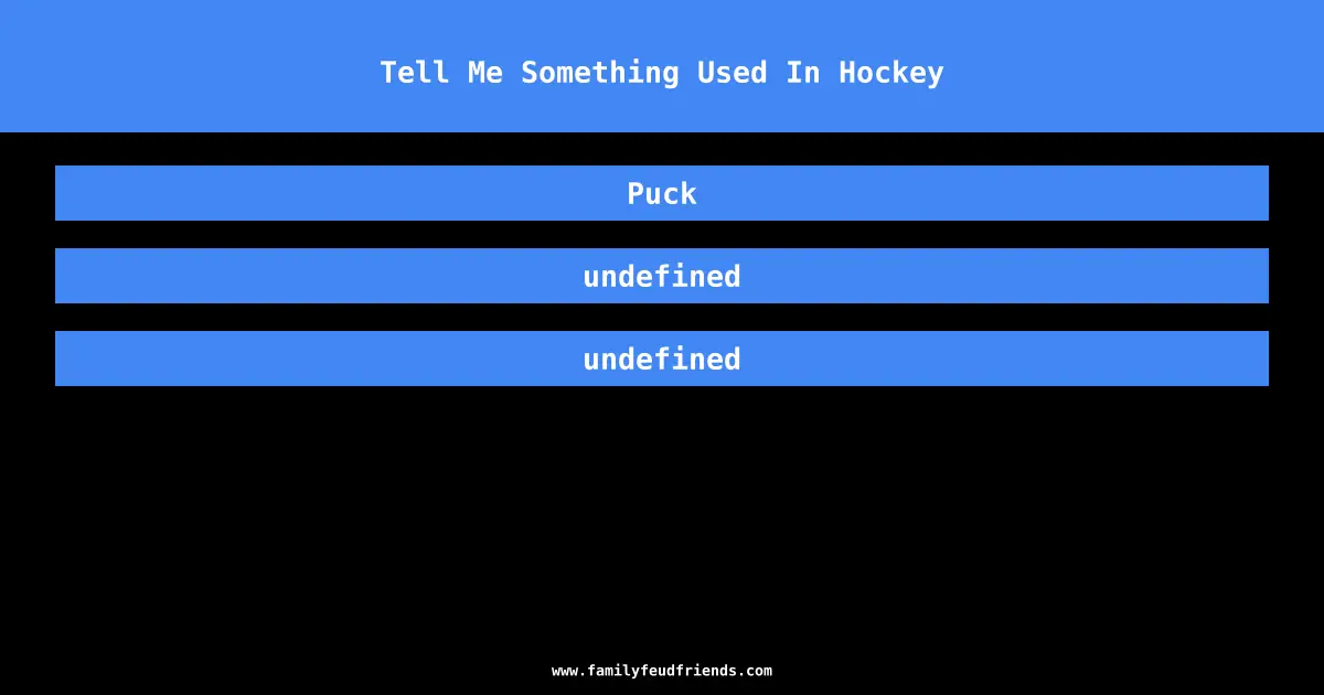 Tell Me Something Used In Hockey answer