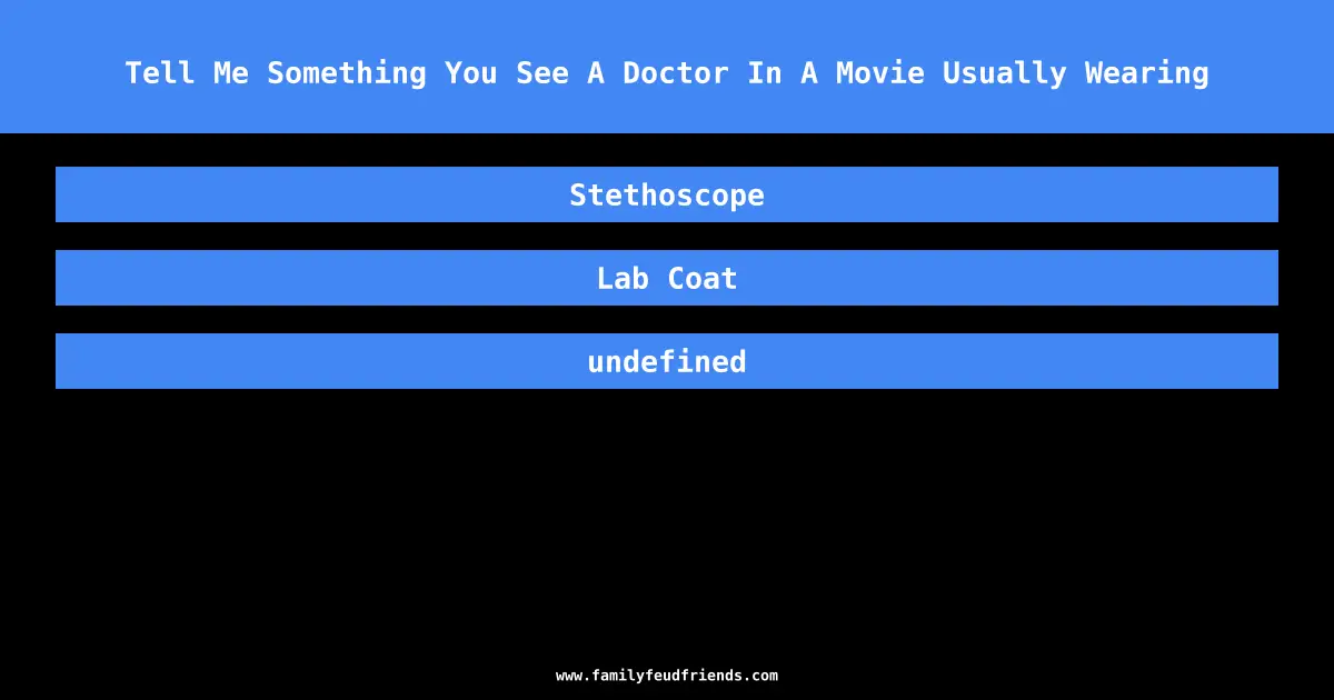 Tell Me Something You See A Doctor In A Movie Usually Wearing answer