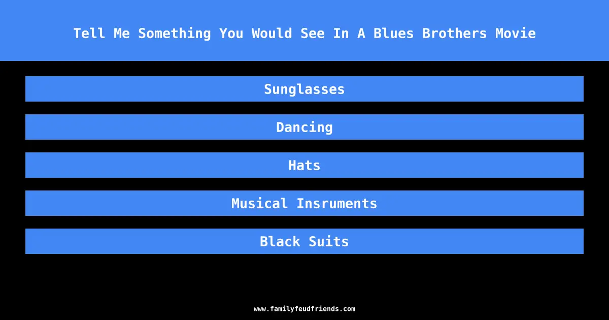 Tell Me Something You Would See In A Blues Brothers Movie answer