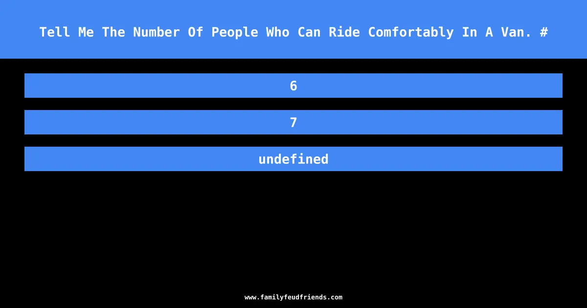 Tell Me The Number Of People Who Can Ride Comfortably In A Van. # answer