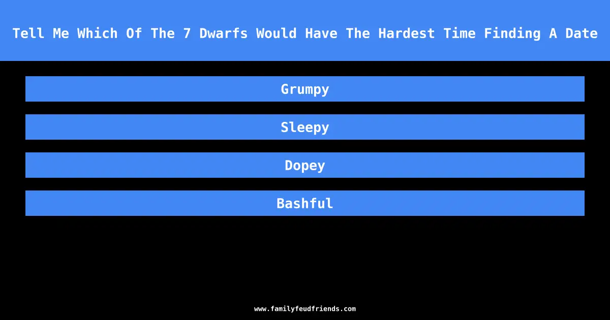 Tell Me Which Of The 7 Dwarfs Would Have The Hardest Time Finding A Date answer