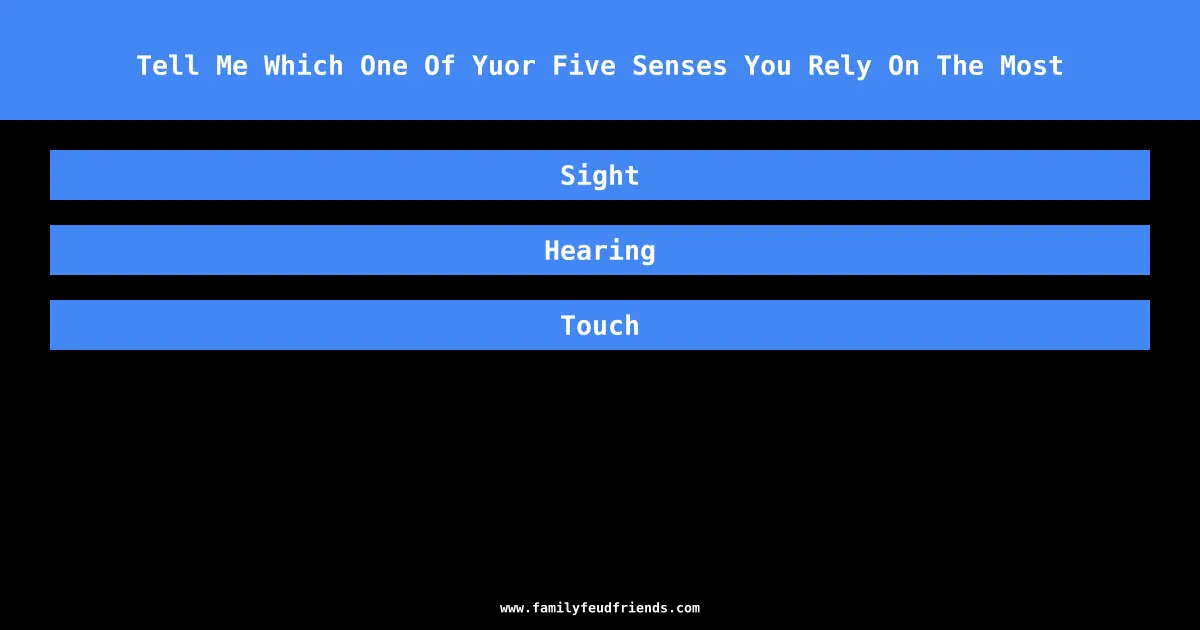 Tell Me Which One Of Yuor Five Senses You Rely On The Most answer