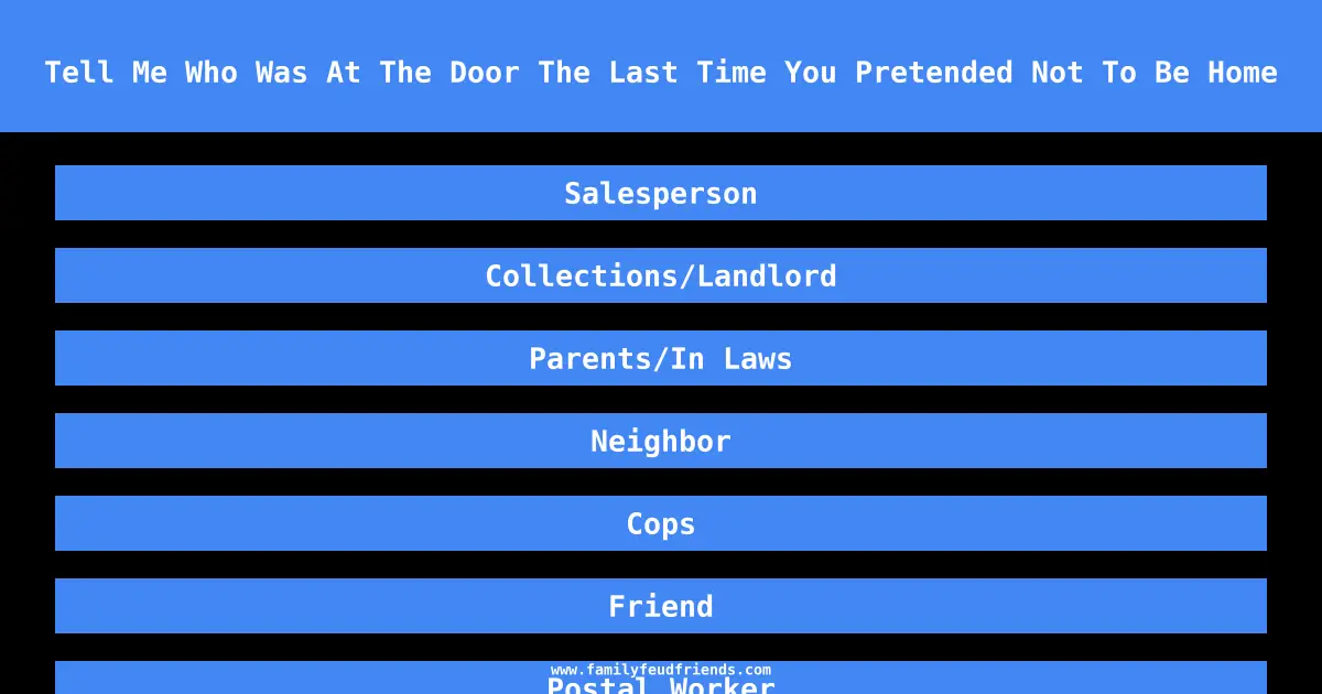 Tell Me Who Was At The Door The Last Time You Pretended Not To Be Home answer