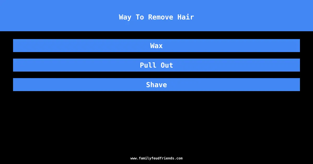 Way To Remove Hair answer