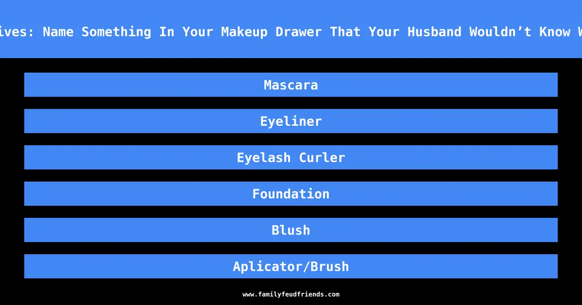 We Asked 100 Wives: Name Something In Your Makeup Drawer That Your Husband Wouldn’t Know What To Do With answer