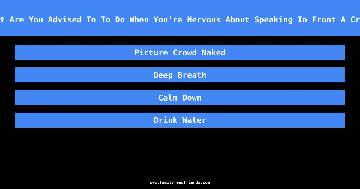 What Are You Advised To To Do When You’re Nervous About Speaking In Front A Crowd answer