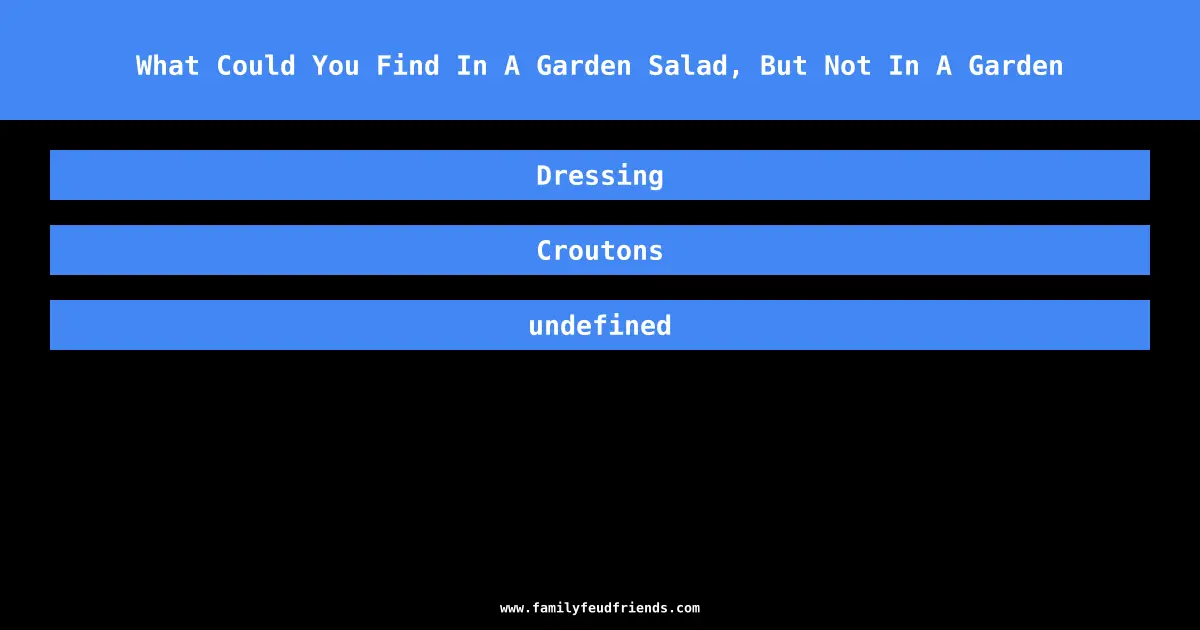 What Could You Find In A Garden Salad, But Not In A Garden answer