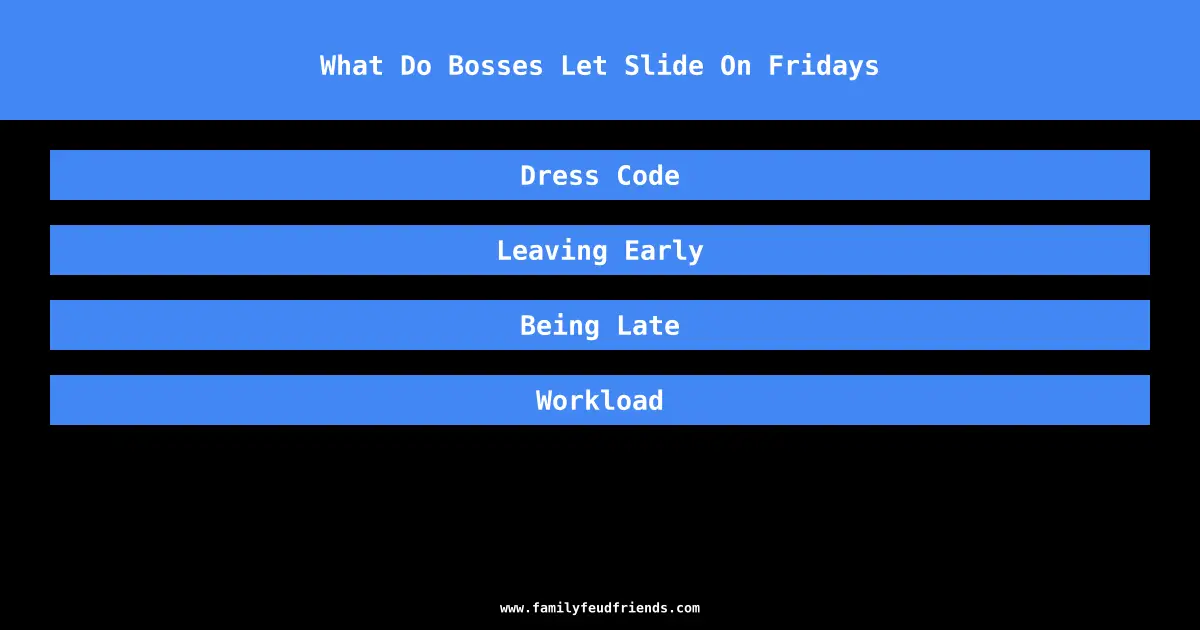 What Do Bosses Let Slide On Fridays answer