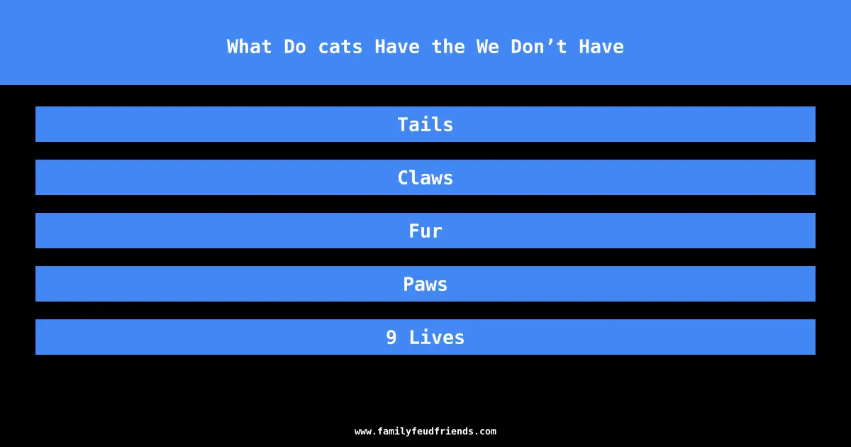 What Do cats Have the We Don’t Have answer