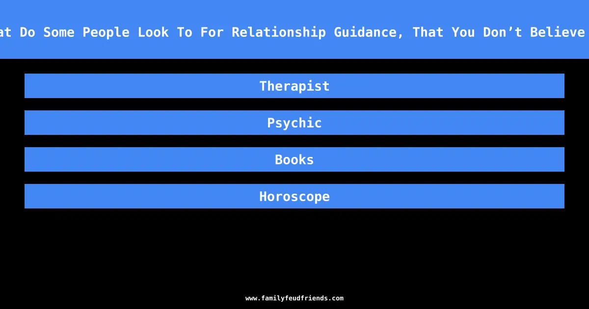 What Do Some People Look To For Relationship Guidance, That You Don’t Believe In answer