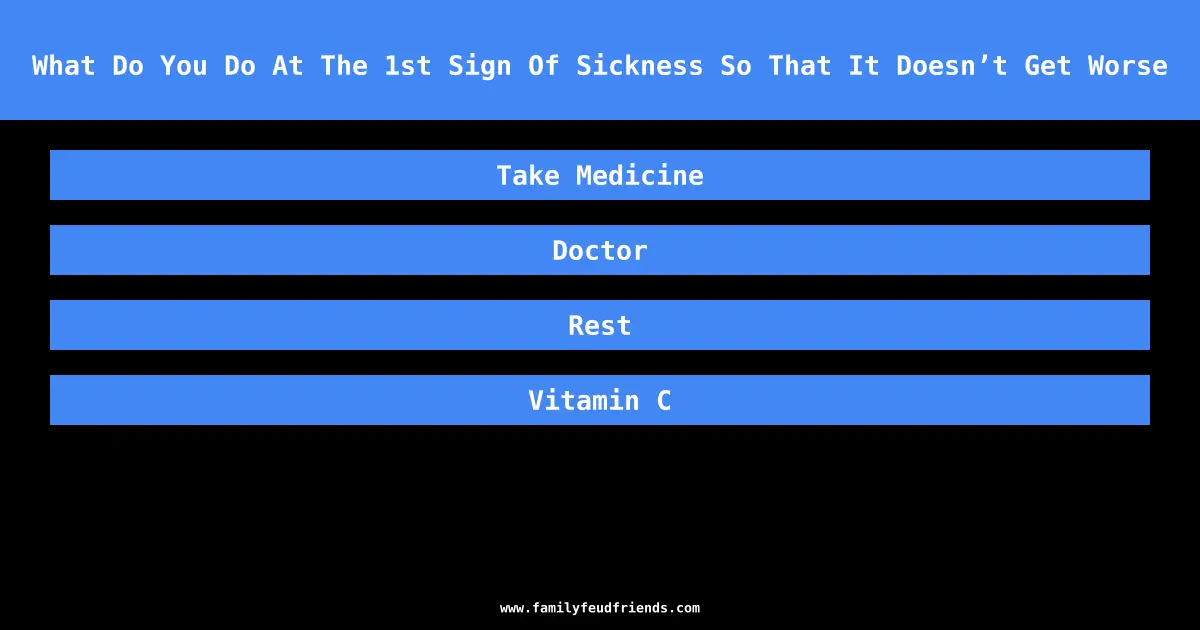 What Do You Do At The 1st Sign Of Sickness So That It Doesn’t Get Worse answer