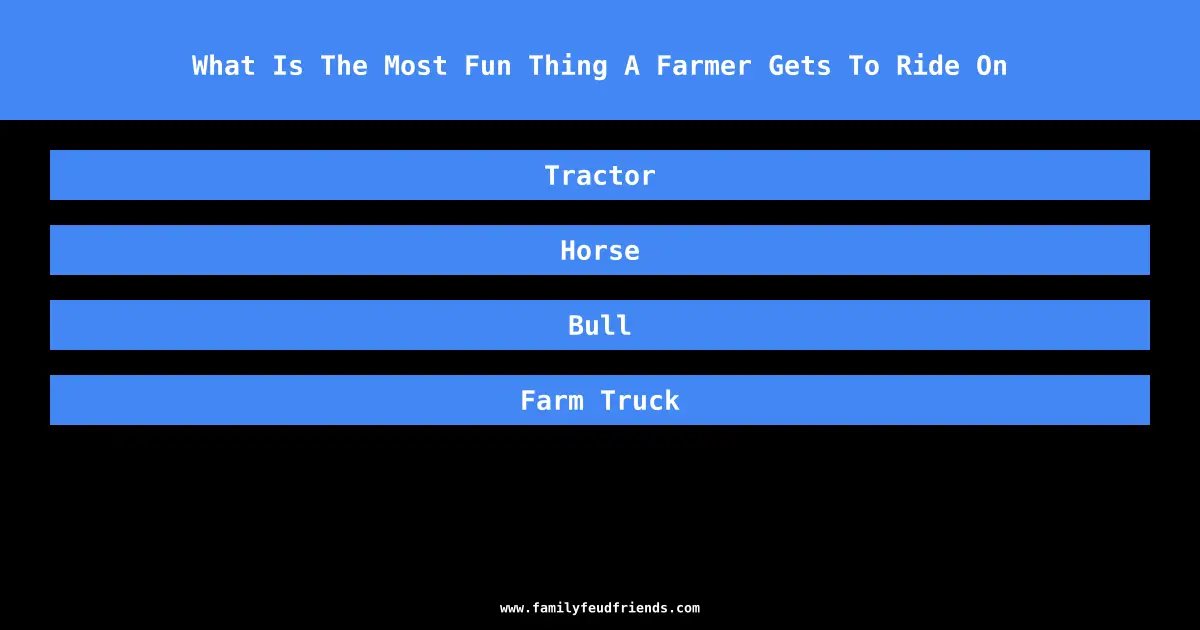 What Is The Most Fun Thing A Farmer Gets To Ride On answer