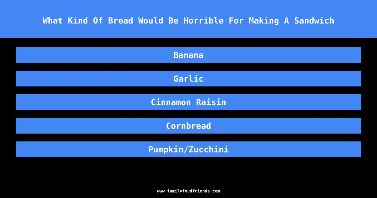 What Kind Of Bread Would Be Horrible For Making A Sandwich answer