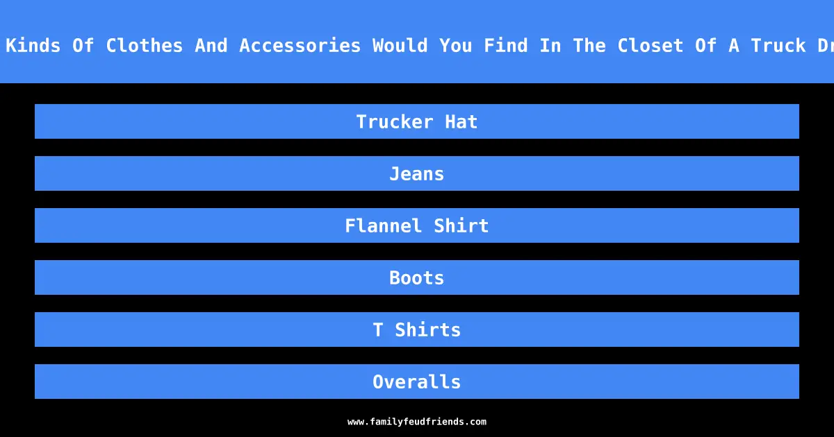 What Kinds Of Clothes And Accessories Would You Find In The Closet Of A Truck Driver answer